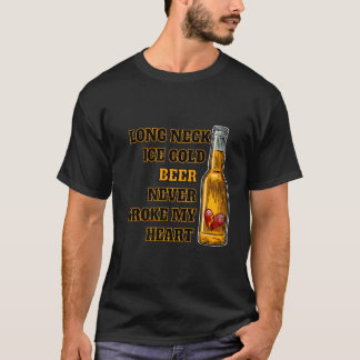 Long Neck Ice Cold Beer Never Broke My He Tシャツ