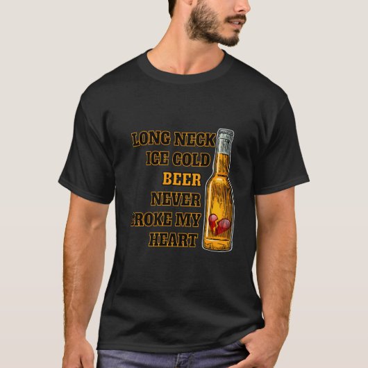 Long Neck Ice Cold Beer Never Broke My He Tシャツ (正面)