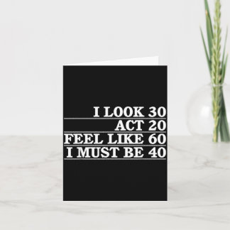 Look 30 Act 20 Feel Like 60 Must Be 40 Fun 40th カード