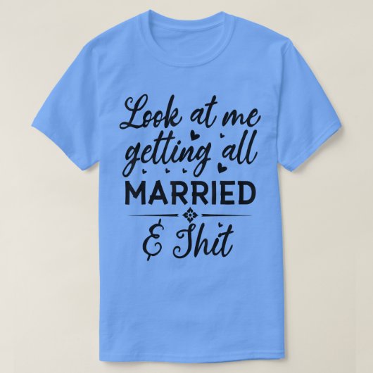 Look At Me Getting All Married Wife To Be Bride We Tシャツ (デザイン正面)