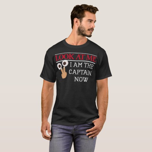 LOOK AT ME I am the Captain Now Shirt Funny Pirat Tシャツ (正面フル)