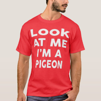 Look At Me I m A Pigeon Halloween Costume Tシャツ