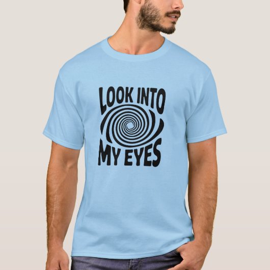 Look Into My Eyes Funny Hypnosis T-Shirt Tシャツ (正面)