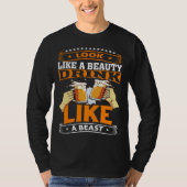 Look Like A Beauty Drink Like A Beast Beer Drinker Tシャツ (正面)