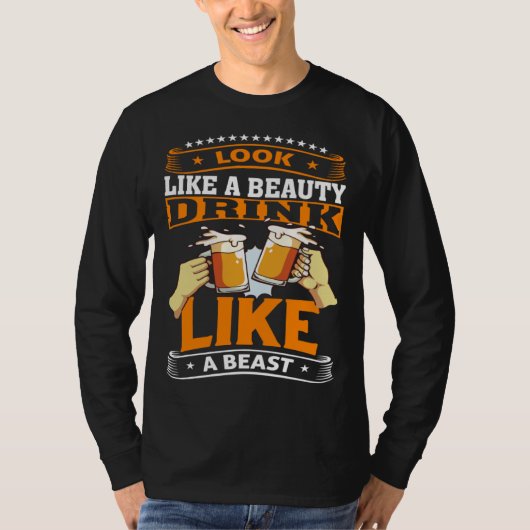 Look Like A Beauty Drink Like A Beast Beer Drinker Tシャツ (正面)