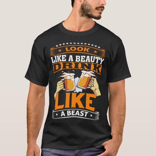 Look Like A Beauty Drink Like A Beast Beer Drinker Tシャツ (正面)