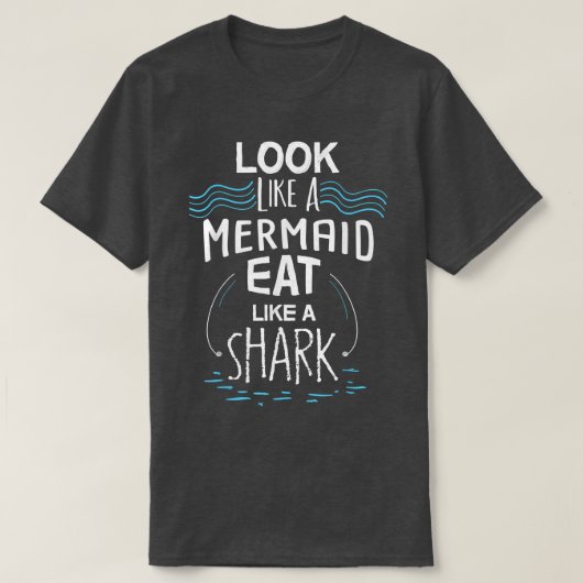 Look Like A Mermaid Eat Like A Shark Tシャツ (デザイン正面)