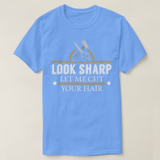Look Sharp私はあなたの髪をカット理容師美容師 Tシャツ (デザイン正面)