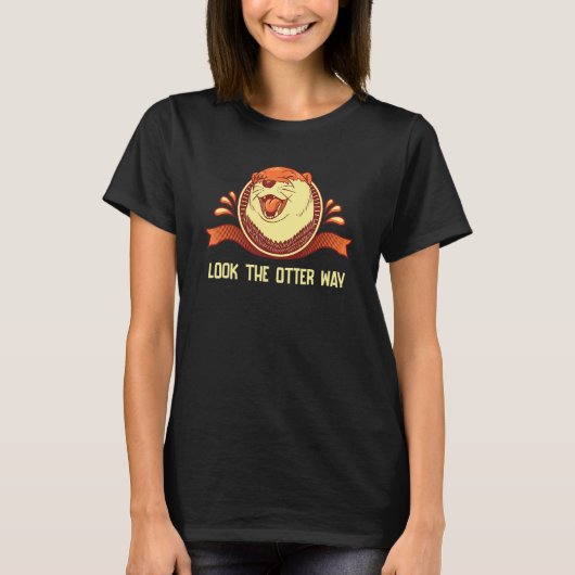 Look the Otter Way Motivational Quote Otter Tシャツ (正面)