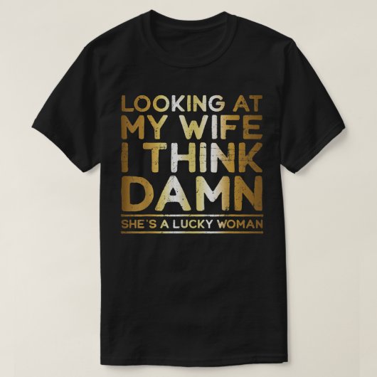 Looking At My Wife , Lucky Wife , Funny Husband  Tシャツ (デザイン正面)