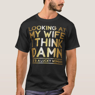 Looking At My Wife , Lucky Wife , Funny Husband  Tシャツ