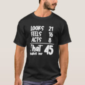 Looks 21 16 Acts 8 That Me 45 Years Ol Tシャツ (正面)