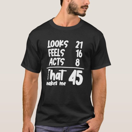 Looks 21 16 Acts 8 That Me 45 Years Ol Tシャツ (正面)