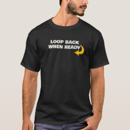 Loop Back When Ready Mantra T-Shirt Tシャツ