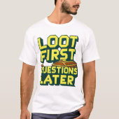 Loot First, Questions Later – Looting Gamer Quote  Tシャツ (正面)