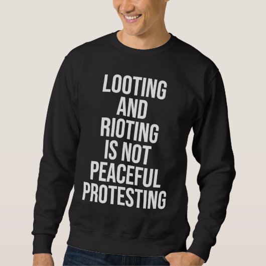 Looting Rioting and Protesting Peaceful Political  スウェットシャツ (正面)