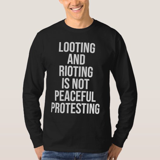 Looting Rioting and Protesting Peaceful Political  Tシャツ (正面)