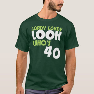 LORDY LORDYの一見WHOは40の誕生日のTシャツです Tシャツ