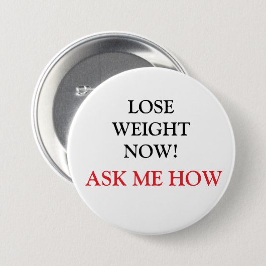 LOSE WEIGHT NOW! ASK ME HOW Button 缶バッジ (正面&裏面)