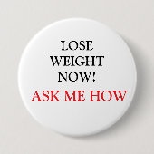 LOSE WEIGHT NOW! ASK ME HOW Button 缶バッジ (正面)