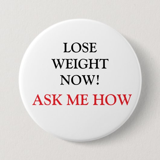 LOSE WEIGHT NOW! ASK ME HOW Button 缶バッジ (正面)