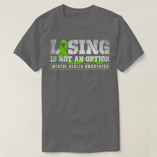 Losing Is Not An Option Mental Mind Health Awarene Tシャツ (デザイン正面)
