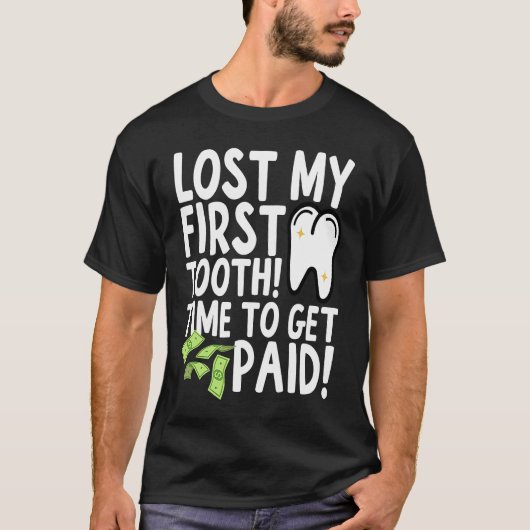 Lost My First Tooth Time to Get Paid Tシャツ (正面)