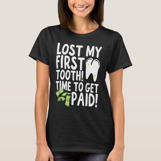 Lost My First Tooth Time to Get Paid Tシャツ (正面)