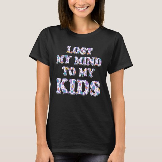 Lost My Mind to My Kids Mom  Mother Humor Grandma Tシャツ (正面)