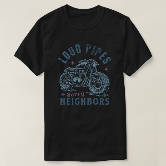 Loud Pipes Sorry Neighbors Funny Motorcycle Biker Tシャツ (デザイン正面)