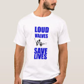 Loud Valves Save Lives Tシャツ (正面)