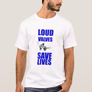Loud Valves Save Lives Tシャツ