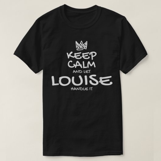 Louise Keep Calm Personalized Name Sarcastic Frien Tシャツ (デザイン正面)