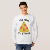 LOVEは消える でもピザは永遠 おもしろTシャツ Tシャツ (正面フル)