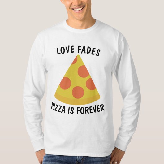 LOVEは消える でもピザは永遠 おもしろTシャツ Tシャツ (正面)