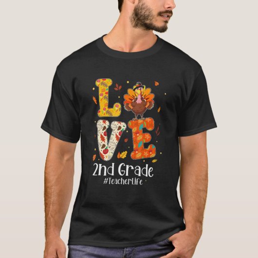 Love 2nd Grade Teacher Life Turkey Teacher Thanksg Tシャツ (正面)
