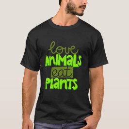 love animals eat plants tシャツ