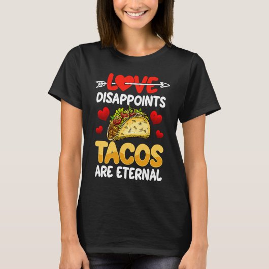 Love Disappoints Tacos Are Eternal  Valentine's Da Tシャツ (正面)