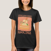 Love Eat Cook Dumplings Dumpling Chinese Cuisine Tシャツ (正面)