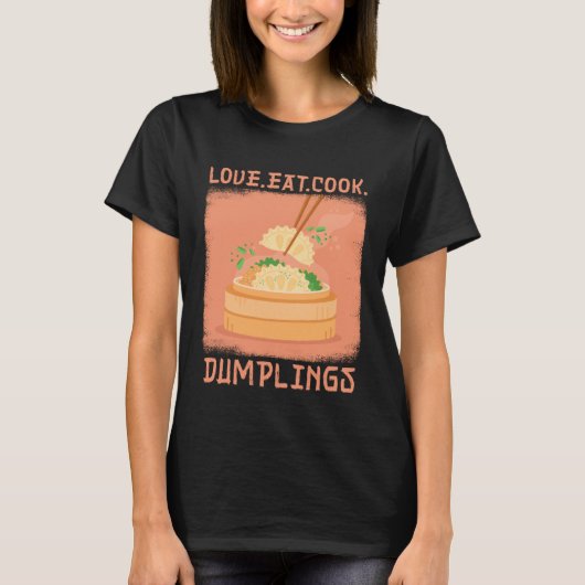 Love Eat Cook Dumplings Dumpling Chinese Cuisine Tシャツ (正面)