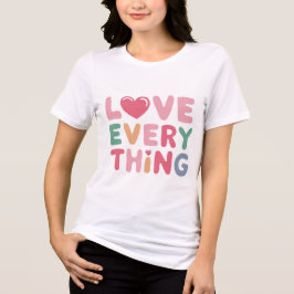 Love Everything - 前向き & T感動的シャツ トライブレンドTシャツ