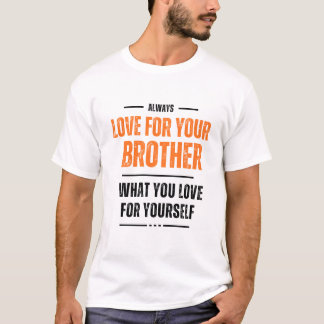 Love For Brother What You Love Yourself T-Shirts Tシャツ
