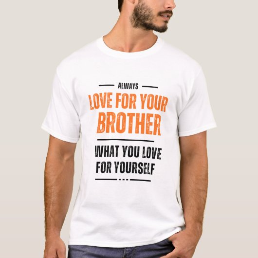 Love For Brother What You Love Yourself T-Shirts Tシャツ (正面)