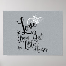 Love Grows Best In Little Houses - Poster