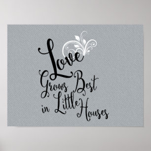 Love Grows Best In Little Houses - Poster ポスター