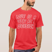 Love Is A Feeling Not A Decision Caring Loving fri Tシャツ (正面)