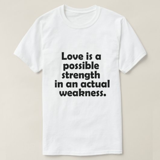 Love is a possible strength in an actual weakness tシャツ (デザイン正面)