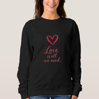 Love Is All We Need Minimalist Valentine スウェットシャツ
