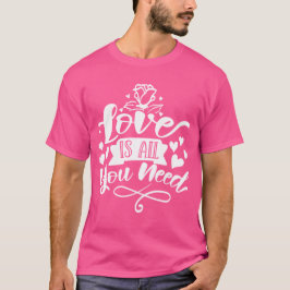 Love Is All You Need Romantic Quote T-Shirt Tシャツ