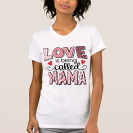 Love Is Being Called Mama Cute Patchwork Valentine Tシャツ